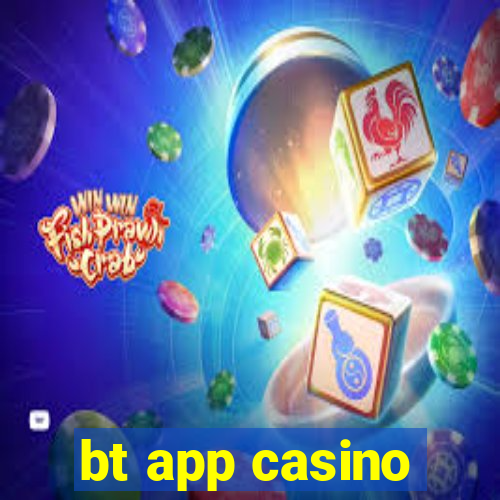 bt app casino